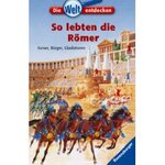 So lebten die Römer. Kaiser, Bürger, Gladiatoren