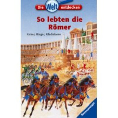 So lebten die Römer. Kaiser, Bürger, Gladiatoren