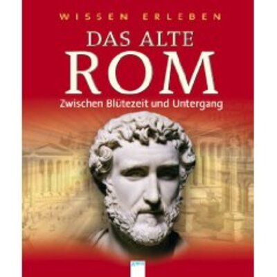 Wissen erleben: das alte Rom