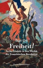 Freiheit! Sechs Freunde in den Wirren der Französischen Revolution