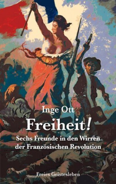 Freiheit! Sechs Freunde in den Wirren der Französischen Revolution