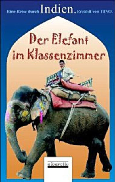 Der Elefant im Klassenzimmer: Ein Reise durch Indien