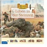 Abenteuer Zeitreise. Leben in der Steinzeit